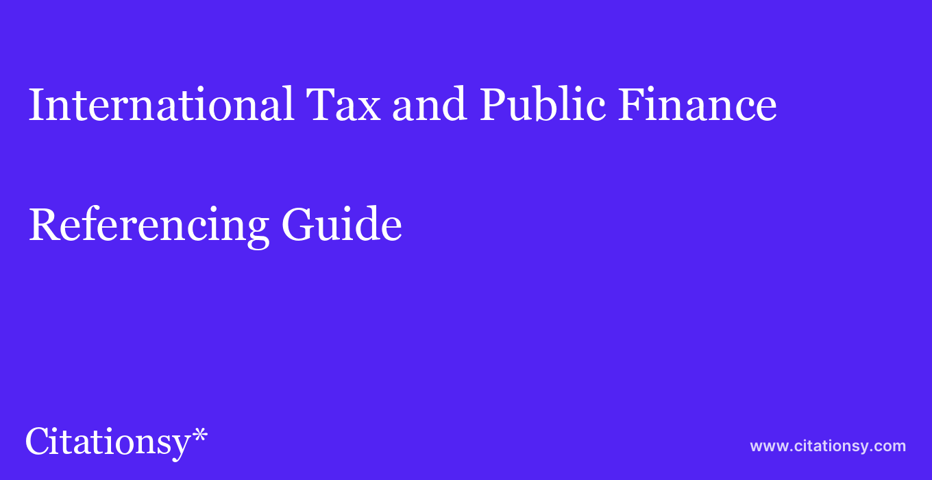 cite International Tax and Public Finance  — Referencing Guide
